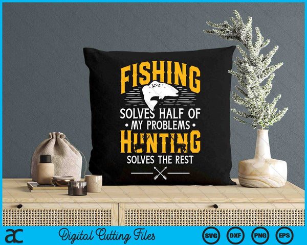 Fishing & Hunting Solve My Problems - Funny Gift SVG PNG Digital Printable Files