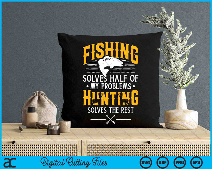 Fishing & Hunting Solve My Problems - Funny Gift SVG PNG Digital Printable Files