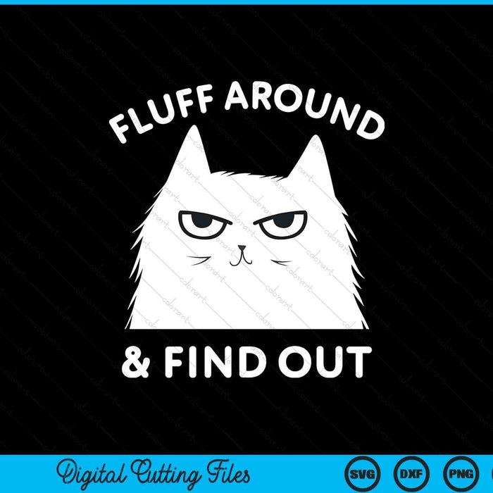 Fluff Around Funny Sarcastic Cat Lady Quote Humor SVG PNG Digital Printable Files