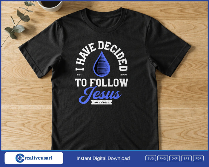 I Have Decided To Follow Jesus baptism 2026 SVG printed on a black t-shirt