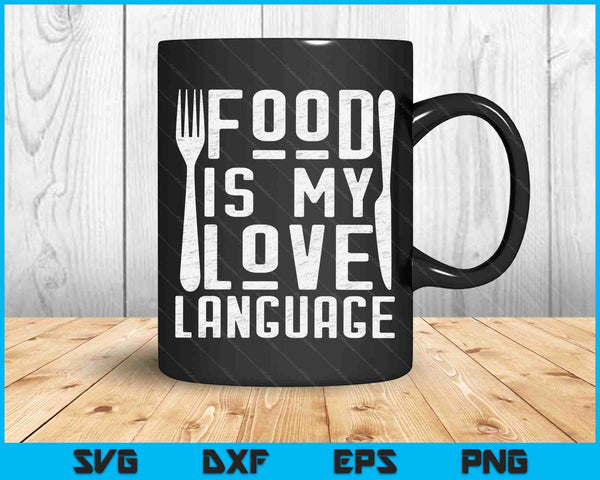 Foodie Gifts Food Is My Love Language Food Lover Chef Cook SVG PNG Digital Cutting Files