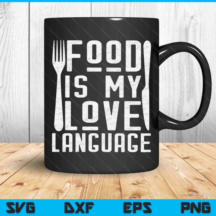 Foodie Gifts Food Is My Love Language Food Lover Chef Cook SVG PNG Digital Cutting Files