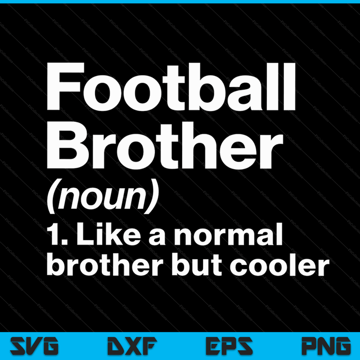 Football Brother Definition Funny & Sassy Sports SVG PNG Digital Printable Files