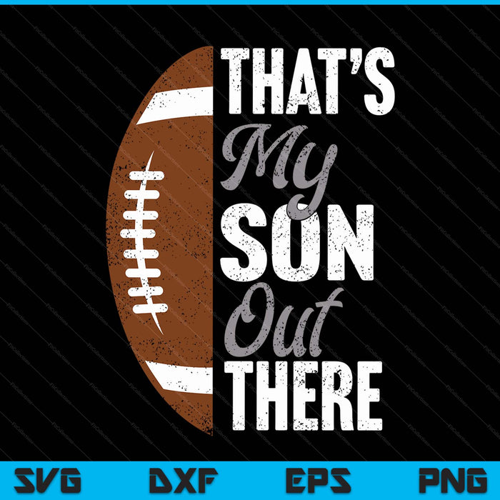 Football dad that's my son out there football fan SVG cut file