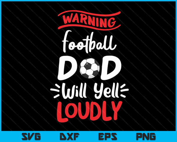 Voetbalvader waarschuwing voetbalvader zal luid schreeuwen SVG PNG digitale afdrukbare bestanden