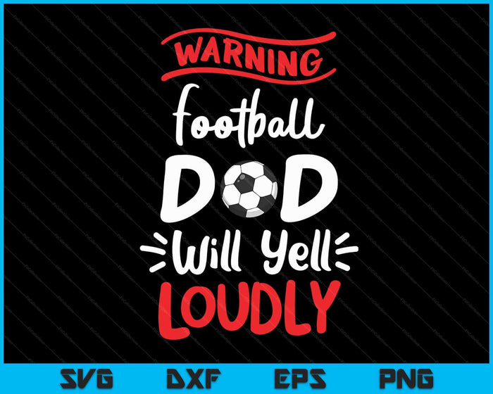 Voetbalvader waarschuwing voetbalvader zal luid schreeuwen SVG PNG digitale afdrukbare bestanden