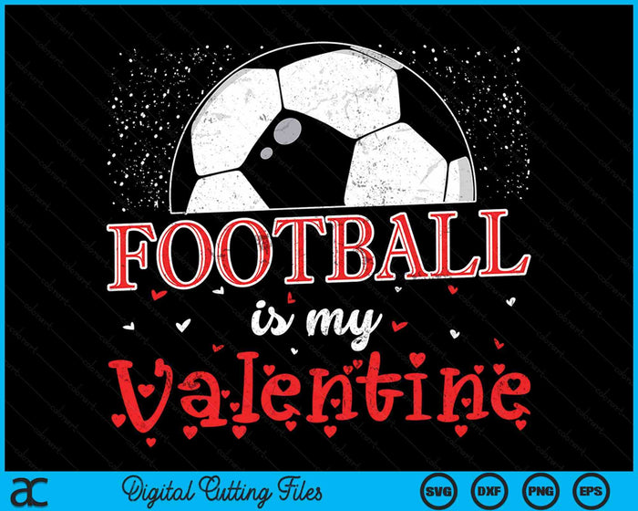 Voetbal is mijn Valentijn Happy Valentijnsdag SVG PNG digitale snijbestanden 