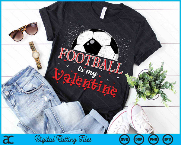 Football Is My Valentine Happy Valentine's Day SVG PNG Digital Cutting Files