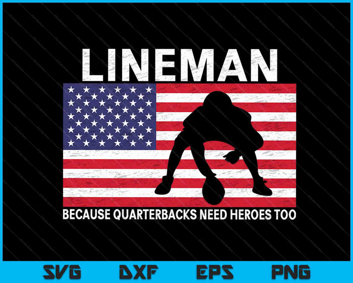 Football Lineman Because Quarterbacks Need Heroes Too SVG PNG Digital Cutting Files