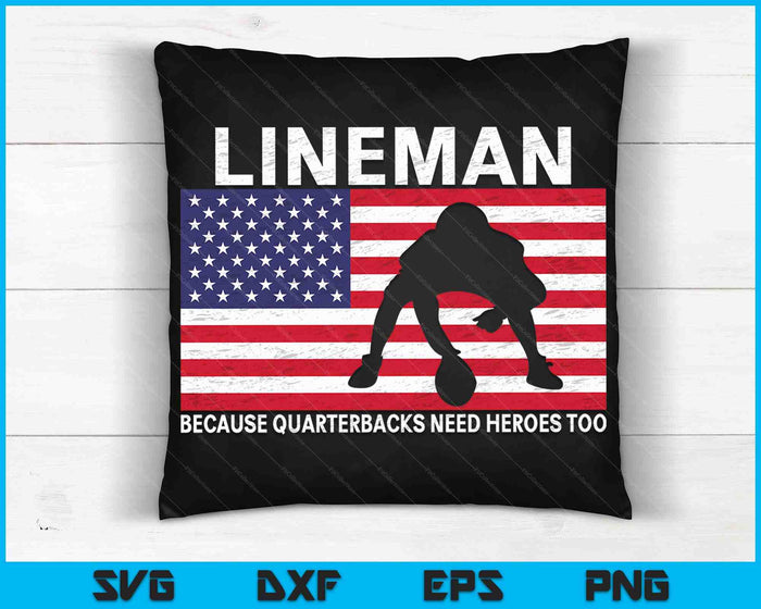 Football Lineman Because Quarterbacks Need Heroes Too SVG PNG Digital Cutting Files