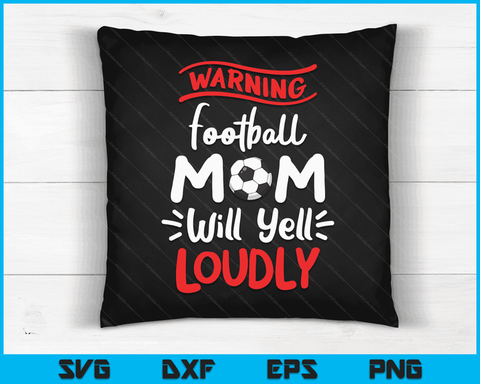 Football Mom Warning Football Mom Will Yell Loudly SVG PNG Digital Printable Files