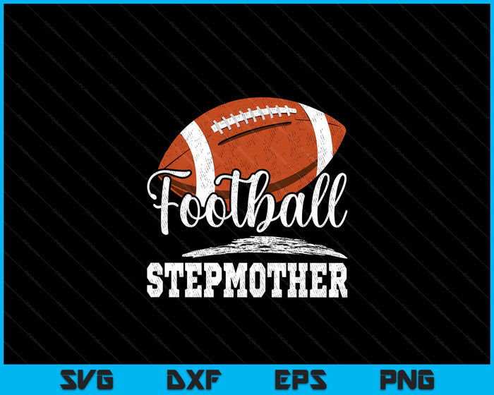 Football Stepmother Football Player Game Day Mother's Day SVG PNG Digital Cutting Files