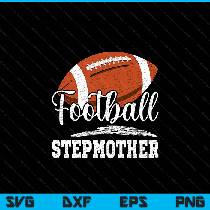 Football Stepmother Football Player Game Day Mother's Day SVG PNG Digital Cutting Files