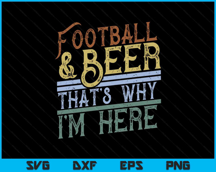 Football and Beer That's Why I'm Here Game Day SVG PNG Digital Printable Files