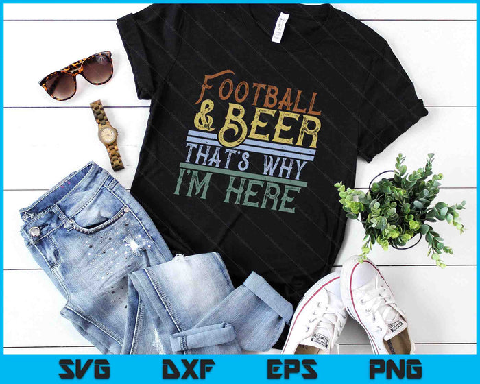 Football and Beer That's Why I'm Here Game Day SVG PNG Digital Printable Files