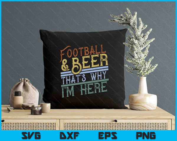 Football and Beer That's Why I'm Here Game Day SVG PNG Digital Printable Files