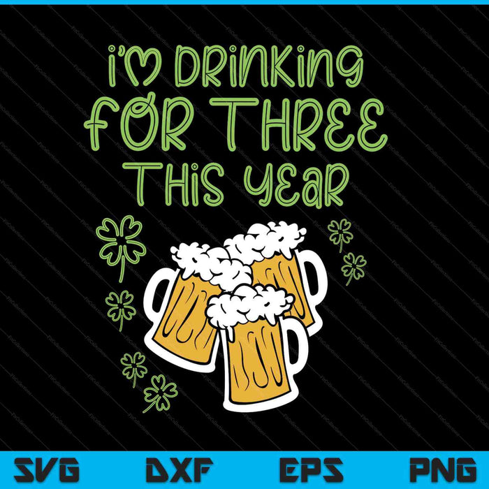 For Three Im Drinking St Patricks Day Men Pregnancy Dad Baby SVG PNG Digital Printable Files