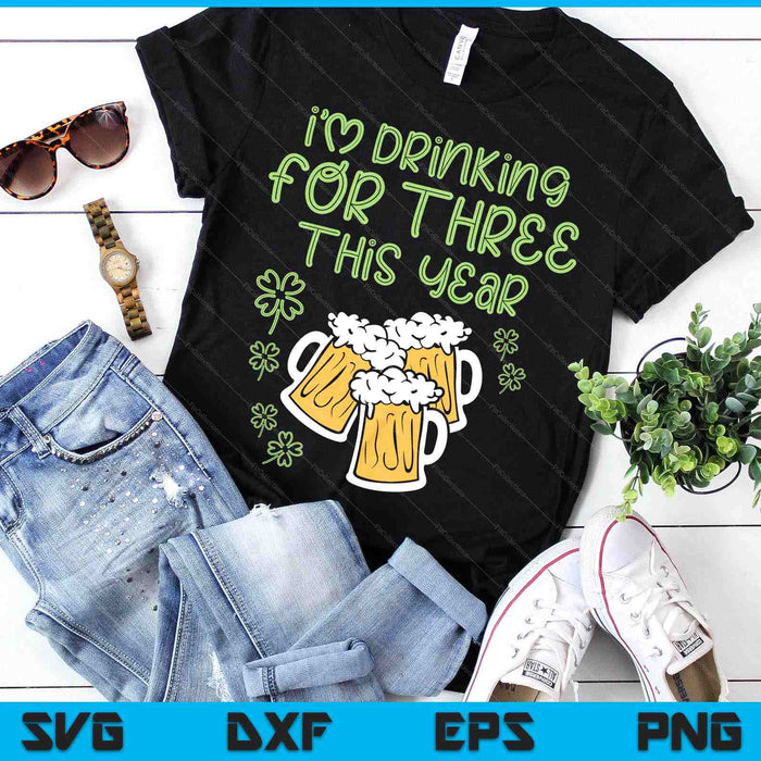 For Three Im Drinking St Patricks Day Men Pregnancy Dad Baby SVG PNG Digital Printable Files