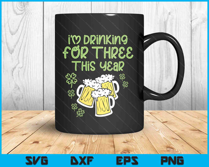 For Three Im Drinking St Patricks Day Men Pregnancy Dad Baby SVG PNG Digital Printable Files