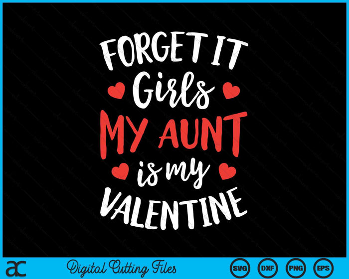 Forget It Girls Aunt Is My Valentine Valentines Day SVG PNG Digital Printable Files