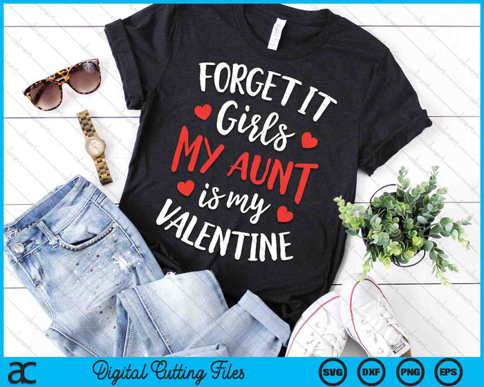 Forget It Girls Aunt Is My Valentine Valentines Day SVG PNG Digital Printable Files