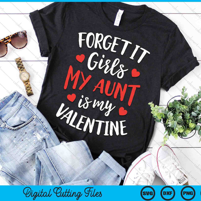 Forget It Girls Aunt Is My Valentine Valentines Day SVG PNG Digital Printable Files