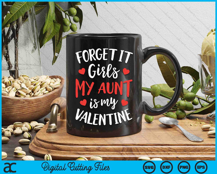 Forget It Girls Aunt Is My Valentine Valentines Day SVG PNG Digital Printable Files