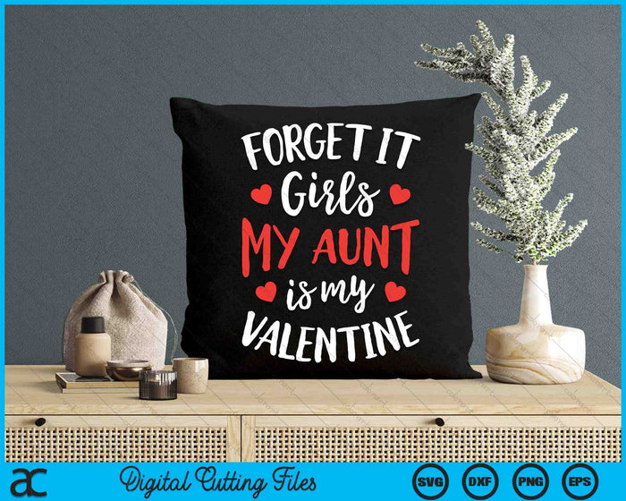 Forget It Girls Aunt Is My Valentine Valentines Day SVG PNG Digital Printable Files