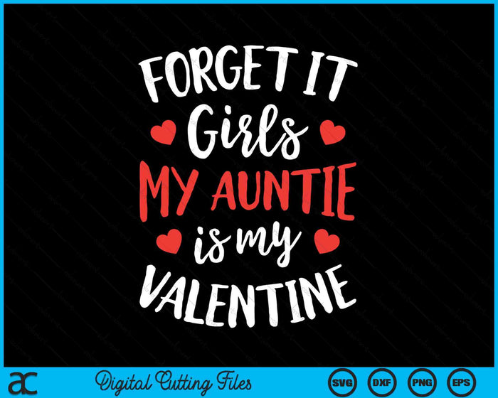 Forget It Girls Auntie Is My Valentine Valentines Day SVG PNG Digital Printable Files