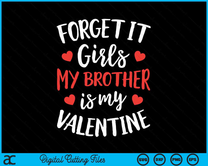 Forget It Girls Brother Is My Valentine Valentines Day SVG PNG Digital Printable Files