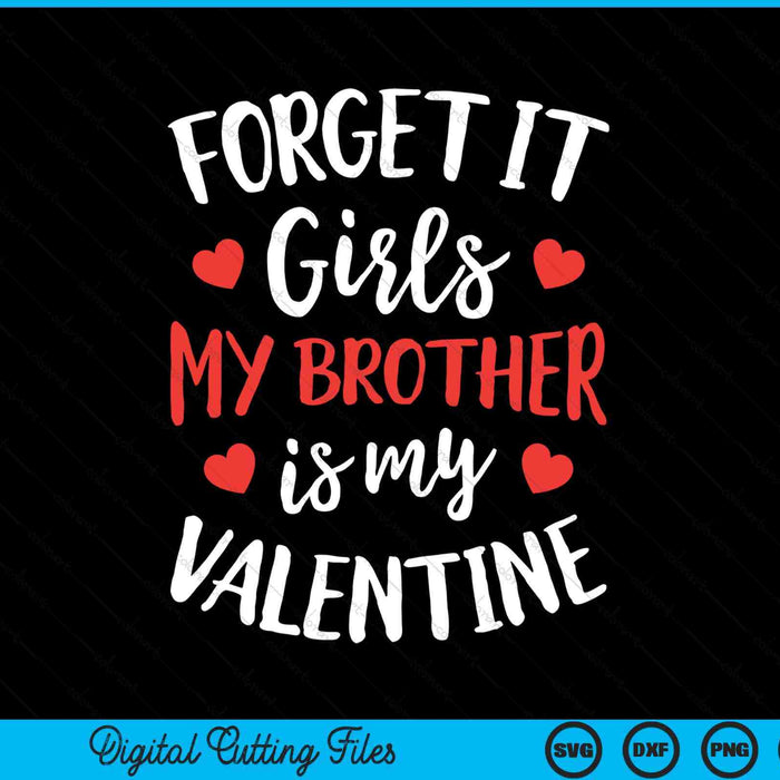 Forget it girls brother is my Valentine Valentines Day SVG cut file