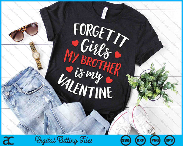 Forget It Girls Brother Is My Valentine Valentines Day SVG PNG Digital Printable Files