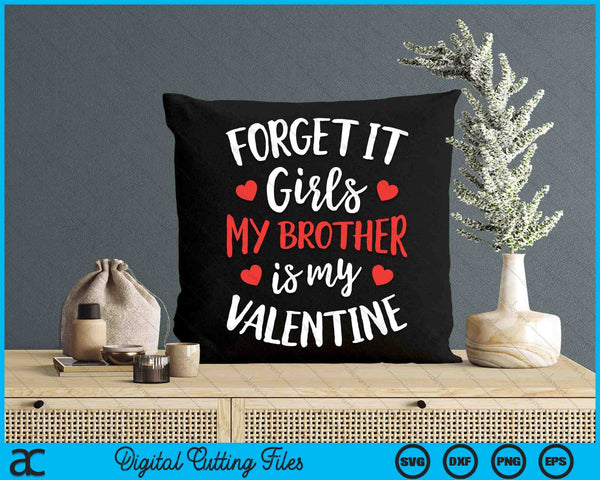 Forget It Girls Brother Is My Valentine Valentines Day SVG PNG Digital Printable Files