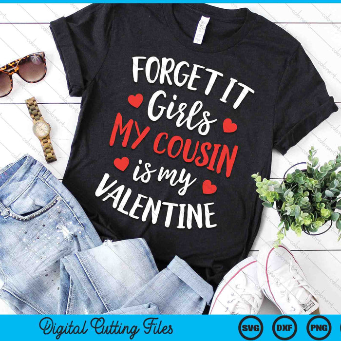 Forget It Girls Cousin Is My Valentine Valentines Day SVG PNG Digital Printable Files