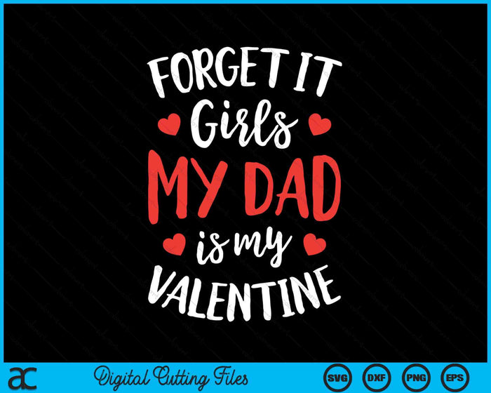 Forget It Girls Dad Is My Valentine Valentines Day SVG PNG Digital Printable Files