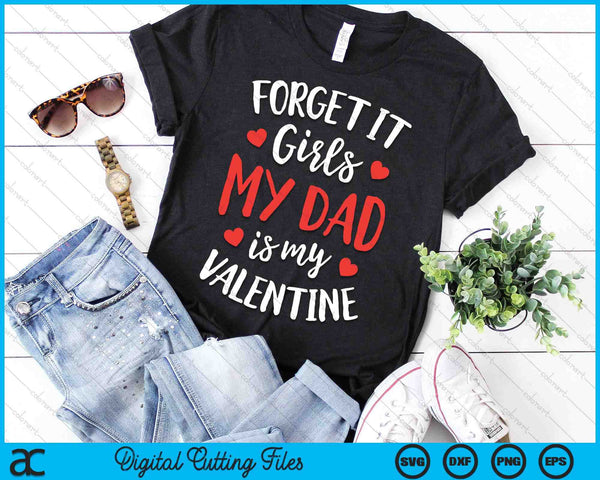 Forget It Girls Dad Is My Valentine Valentines Day SVG PNG Digital Printable Files