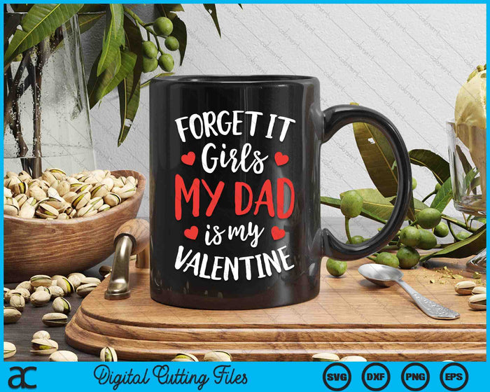 Forget It Girls Dad Is My Valentine Valentines Day SVG PNG Digital Printable Files