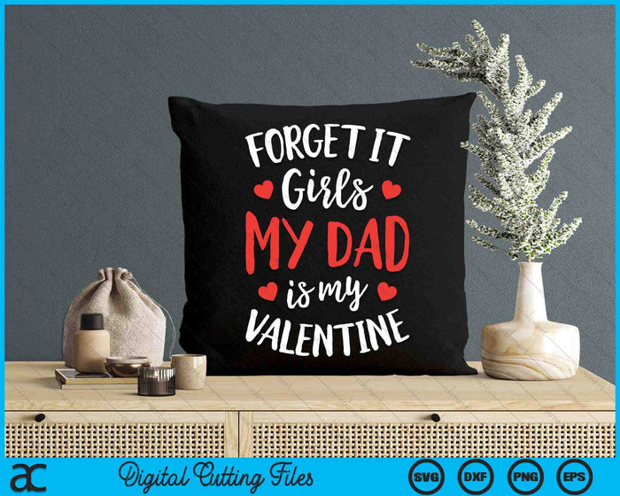 Forget It Girls Dad Is My Valentine Valentines Day SVG PNG Digital Printable Files