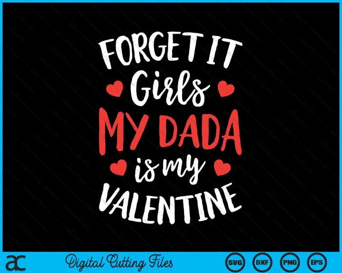 Forget It Girls Dada Is My Valentine Valentines Day SVG PNG Digital Printable Files