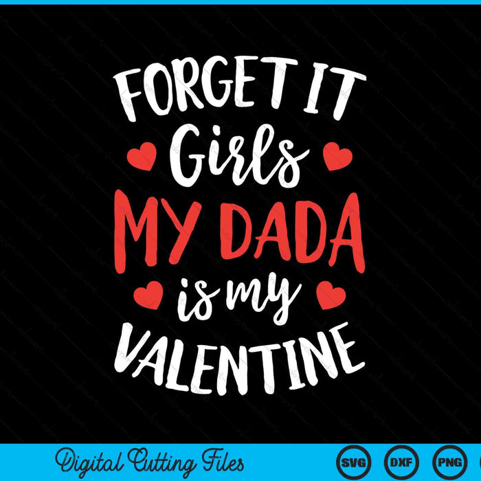 Forget It Girls Dada Is My Valentine Valentines Day SVG PNG Digital Printable Files