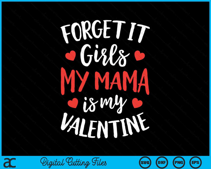 Forget It Girls Mama Is My Valentine Valentines Day Boys SVG PNG Digital Printable Files