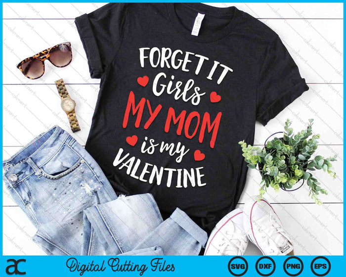 Forget It Girls Mom Is My Valentine Valentines Day SVG PNG Digital Printable Files