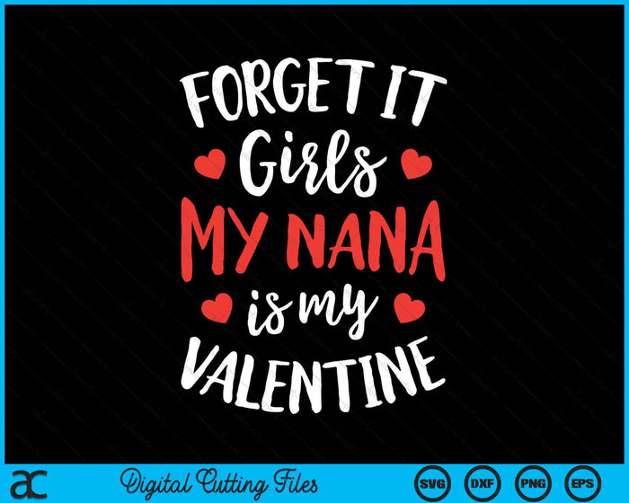 Forget It Girls Nana Is My Valentine Valentines Day SVG PNG Digital Printable Files