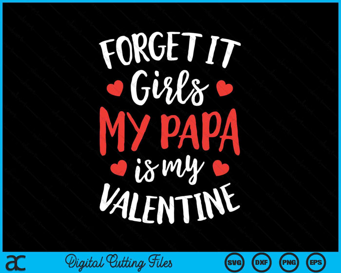 Forget It Girls Papa Is My Valentine Valentines Day SVG PNG Digital Printable Files