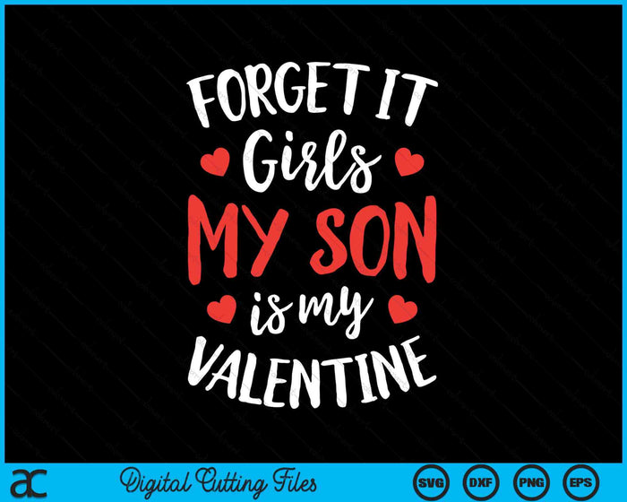 Forget It Girls Son Is My Valentine Valentines Day SVG PNG Digital Printable Files