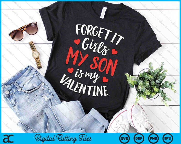 Forget It Girls Son Is My Valentine Valentines Day SVG PNG Digital Printable Files