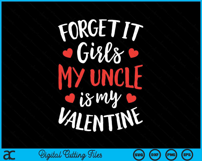 Forget It Girls Uncle Is My Valentine Valentines Day SVG PNG Digital Printable Files