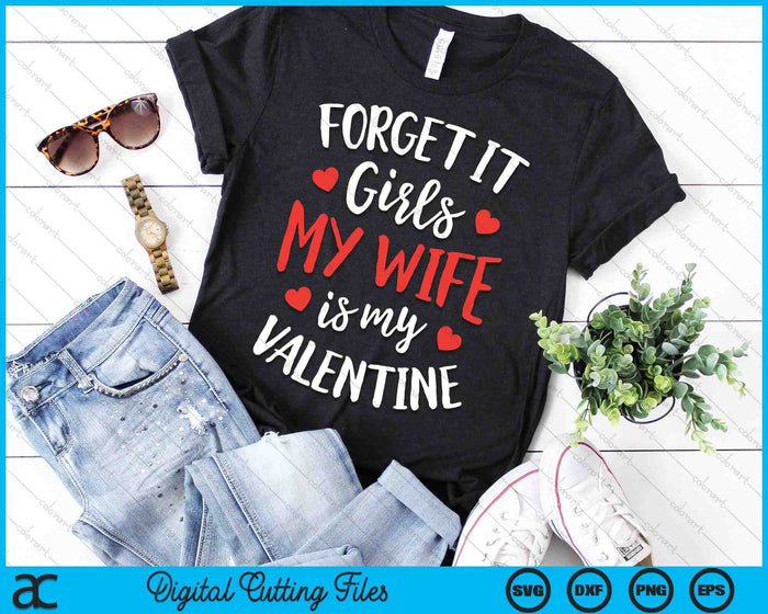 Forget It Girls Wife Is My Valentine Valentines Day SVG PNG Digital Printable Files