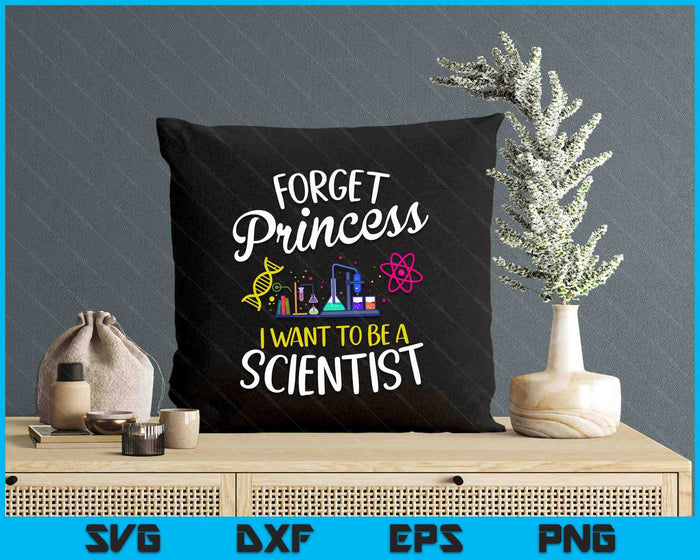 Forget Princess I Want To Be A Scientist Girl Science SVG PNG Digital Printable Files