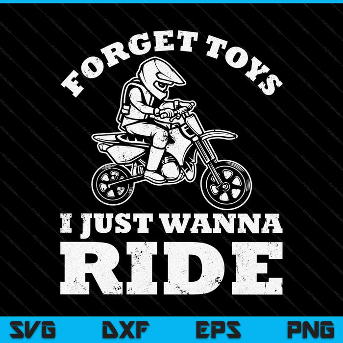 Olvídate de los juguetes Sólo quiero montar Dirt Bike Rider Boys Motocross SVG PNG Cortar archivos imprimibles